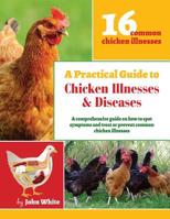 A Practical Guide to Chicken Illnesses & Diseases 1508675007 Book Cover