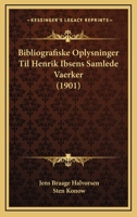 Bibliografiske Oplysninger Til Henrik Ibsens Samlede Vaerker (1901) 1168052335 Book Cover