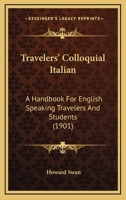 Travelers' Colloquial Italian: A Handbook For English Speaking Travelers And Students 1165140268 Book Cover