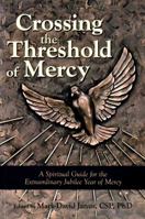 Crossing the Threshold of Mercy: A Spiritual Guide for the Extraordinary Jubilee Year of Mercy 0809149818 Book Cover