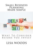 Small Business Planning Made Simple: What to Consider Before You Invest 1544266529 Book Cover