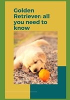 Golden Retriever: All you need to know! B0BW2GDPY1 Book Cover