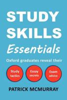 Study Skills Essentials: Oxford Graduates Reveal Their Study Tactics, Essay Secrets and Exam Advice 0956845606 Book Cover