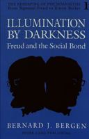 Illumination by Darkness: Freud and the Social Bond (Reshaping of Psychoanalysis, Vol 1) 0820417599 Book Cover