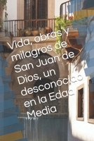 Vida, obras y milagros de San Juan de Dios, un desconocido en la Edad Media (Spanish Edition) B0CV5N7H5F Book Cover