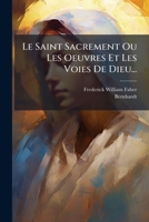 Le Saint Sacrement Ou Les Oeuvres Et Les Voies De Dieu... (French Edition) 1024651630 Book Cover