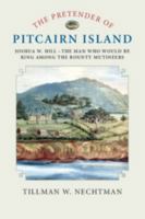 The Pretender of Pitcairn Island: Joshua W. Hill - The Man Who Would Be King Among the Bounty Mutineers 1108440800 Book Cover