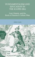 Fundamentalism and Education in the Scopes Era: God, Darwin, and the Roots of America's Culture Wars 1137021012 Book Cover