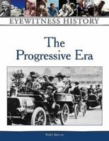 The Progressive Era: Eyewitness History (Eyewitness History Series) 0816051593 Book Cover