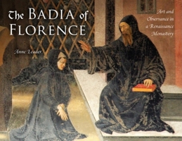 The Badia of Florence: Art and Observance in a Renaissance Monastery 0253355672 Book Cover