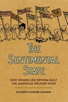 The Sentimental State: How Women-Led Reform Built the American Welfare State 0820366064 Book Cover