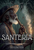 SANTERÍA. INICIACIÓN: El Camino del Aleyo al Santero: Guía esencial para comprender y vivir la Santería desde sus raíces (Spanish Edition) B0DVT4P3XN Book Cover
