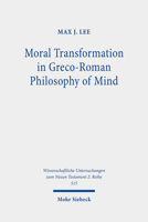 Moral Transformation in Greco-Roman Philosophy of Mind: Mapping the Moral Milieu of the Apostle Paul and His Diaspora Jewish Contemporaries 3161496604 Book Cover