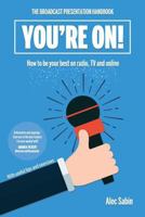 You're On!: The Broadcast Presentation Handbook 1539512185 Book Cover