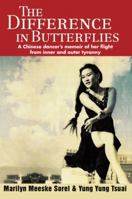 The Difference in Butterflies: A Chinese dancers memoir of her flight from inner and outer tyranny 0595473253 Book Cover
