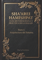 Sha’arei HaMishpat (Las Puertas del Juicio): Guía Metodológica y Práctica de la Halajá: Parte I: La Arquitectura Del Sistema (Spanish Edition) B0GYJ37361 Book Cover