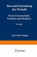 Bau Und Entstehung Des Weltalls: Naturwissenschaft, Technik Und Religion 3663004279 Book Cover