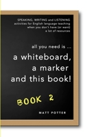 All You Need Is a Whiteboard, a Marker and This Book - Book 2 1925101967 Book Cover