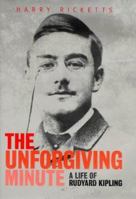 The Unforgiving Minute: A Life of Rudyard Kipling 0701137444 Book Cover