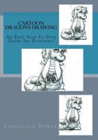 Cartoon Dragons Drawing: An Easy Step-by-Step Guide for Everyone! 1537418173 Book Cover