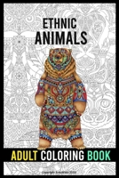 Ethnic Animals adult coloring book: adult coloring book, Bear lions elephants owls horses dogs cats and more B084DFZM97 Book Cover