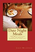 Date Night Meals: 100 Meals to Cook for the Special Someone in Your Life 1490314350 Book Cover