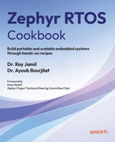 Zephyr RTOS Cookbook: Build portable and scalable embedded systems through hands-on recipes 1807429172 Book Cover