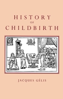 History of Childbirth: Fertility, Pregnancy, and Birth in Early Modern Europe 1555531059 Book Cover