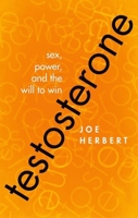 Testosterone: Sex, Power, and the Will to Win 0198724977 Book Cover