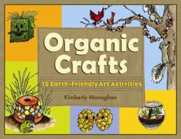 Organic Crafts: 75 Earth-Friendly Art Activities 1556526407 Book Cover