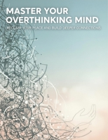 Master Your Overthinking Mind: Reclaim Your Peace And Build Deeper Connections B0HG8J33NZ Book Cover