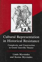 Cultural Representation in Historical Resistance: Complexity and Construction in Greek Guerrilla Theater 0838754074 Book Cover