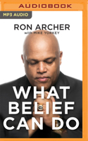 What Belief Can Do: How God Turned My Pain into Power and Tragedy into Triumph—and How He Can Do the Same for You 1713587068 Book Cover