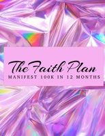 The Faith Plan: Manifest 100k in 12 months 1674393962 Book Cover