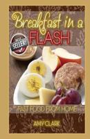 Breakfast in a Flash: Fast Food from Home 1490541055 Book Cover