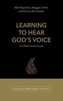 Learning to Hear God's Voice: A 4-Week Study Guide (The Holy Spirit Series) 1966666012 Book Cover