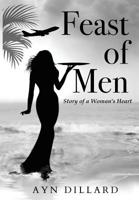 FEAST OF MEN: Story of A Woman's Heart 1642376876 Book Cover