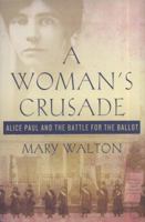 A Woman's Crusade: Alice Paul and the Battle for the Ballot 0230611753 Book Cover
