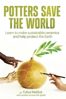 Potters Save the World: Learn to make sustainable ceramics and help protect the Earth B0CM9X5SWH Book Cover