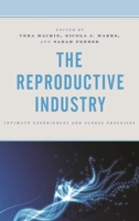 The Reproductive Industry: Intimate Experiences and Global Processes 1498570658 Book Cover