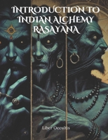 Introduction to Indian Alchemy Rasayana: Comprehensive All in One Textbook With Fully Explained Practice Problems (Occult Textbooks) B0DR7BDXXM Book Cover