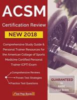 ACSM New 2018 Certification Review: Comprehensive Study Guide & Personal Trainer Resources for the American College of Sports Medicine Certified Personal Trainer (CPT) Exam 1628454903 Book Cover