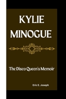 KYLIE MINOGUE: The Disco Queen's Memoir B0CW2L7DFL Book Cover