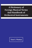 Dictionary of Foreign Musical Terms and Handbook of Orchestral Instruments 9354443060 Book Cover