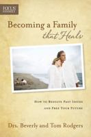Becoming a Family that Heals: How to Resolve Past Issues and Free Your Future 1589975758 Book Cover