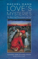 Love's Mysteries : The Body, Grief, Precariousness and God 1786222817 Book Cover