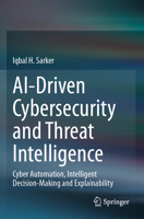 AI-Driven Cybersecurity and Threat Intelligence : Cyber Automation, Intelligent Decision-Making and Explainability 3031544994 Book Cover
