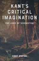 Kant's Critical Imagination: The Logic of Schematism 1399554859 Book Cover