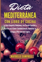 Dieta Mediterránea con Libro de Cocina: La Guía Completa Soluciones con Plan de Comidas y Recetas para Comer Saludablemente, Aumentar su Energía y ... una Dieta Mediterránea 1801441596 Book Cover