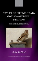 Art in Contemporary Anglo-American Fiction: The Ekphrastic Novel (Oxford English Monographs) 0198954484 Book Cover